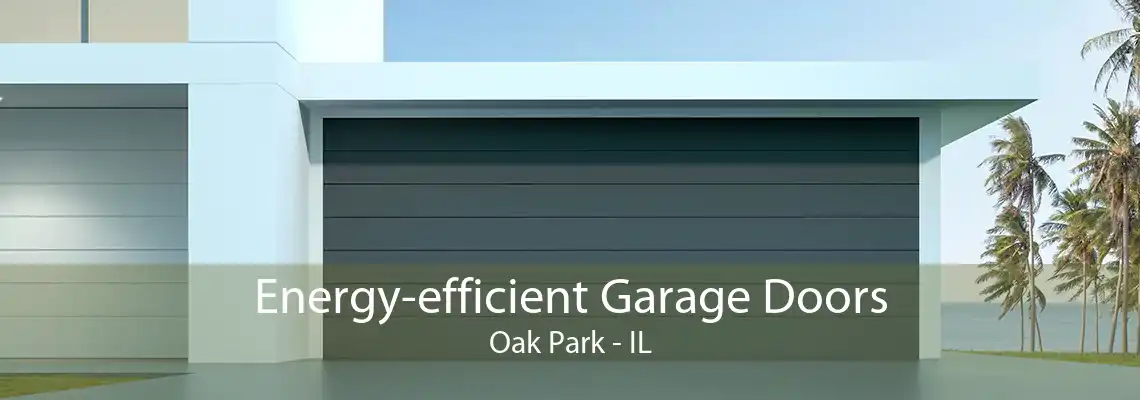 Energy-efficient Garage Doors Oak Park - IL