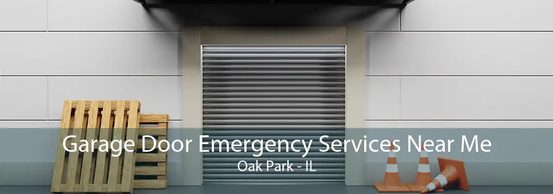 Garage Door Emergency Services Near Me Oak Park - IL