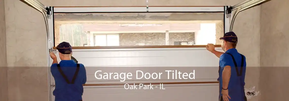 Garage Door Tilted Oak Park - IL