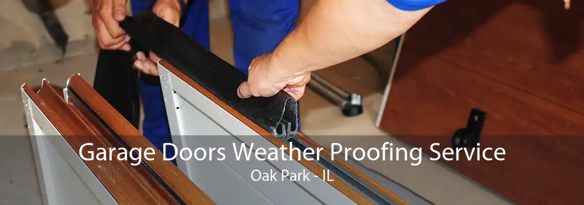 Garage Doors Weather Proofing Service Oak Park - IL